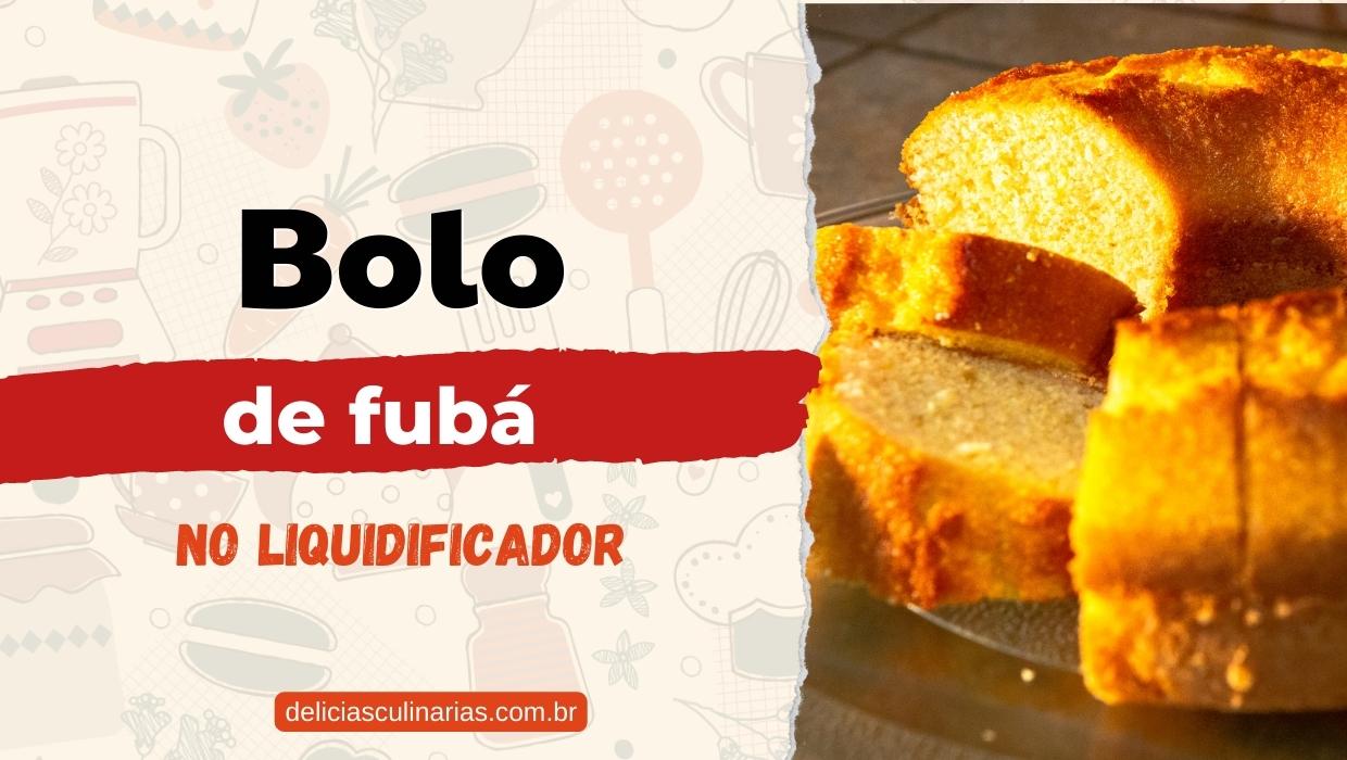 Bolo de fubá de liquidificador - Delícias Culinárias